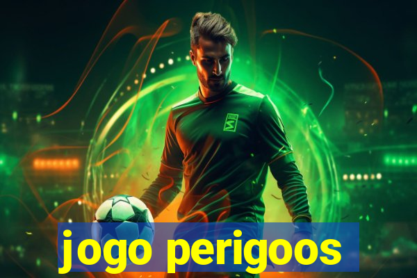 jogo perigoos
